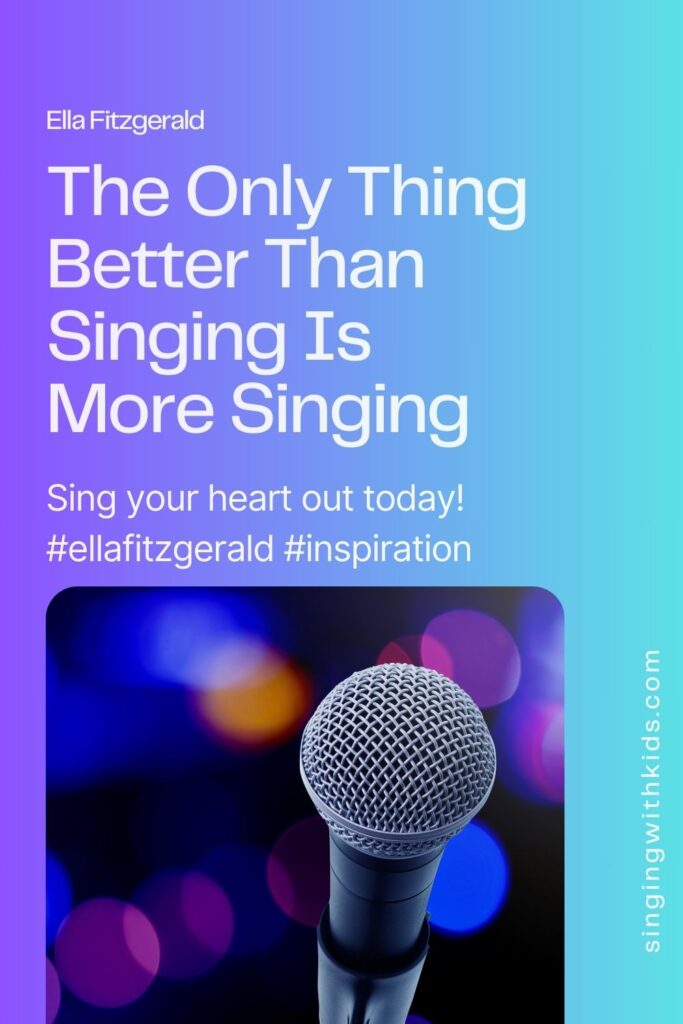 The only thing better than singing is more singing Ella Fitzgerald